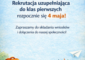 Rekrutacja uzupełniająca do klas pierwszych rozpocznie się 4 maja! Zapraszamy do składania wniosków i dołączenia do naszej społeczności!